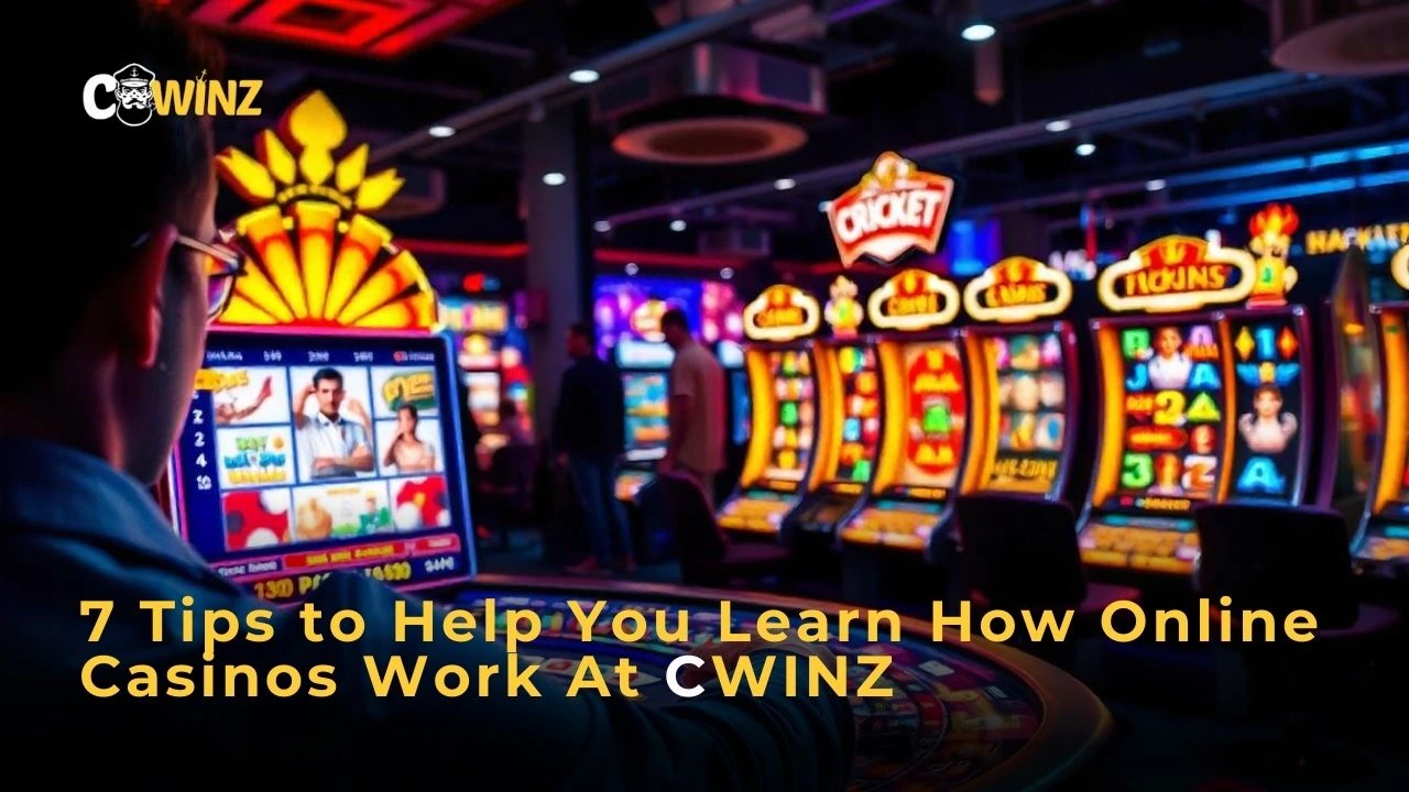 7 Tips to Help You Learn How Online Casinos Work At CWINZ