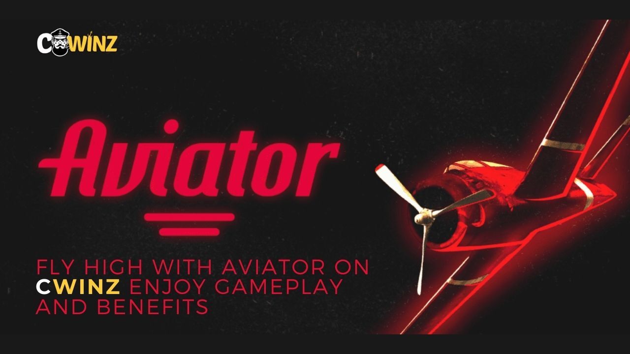 Fly High with Aviator on Cwinz Enjoy Gameplay and Benefits