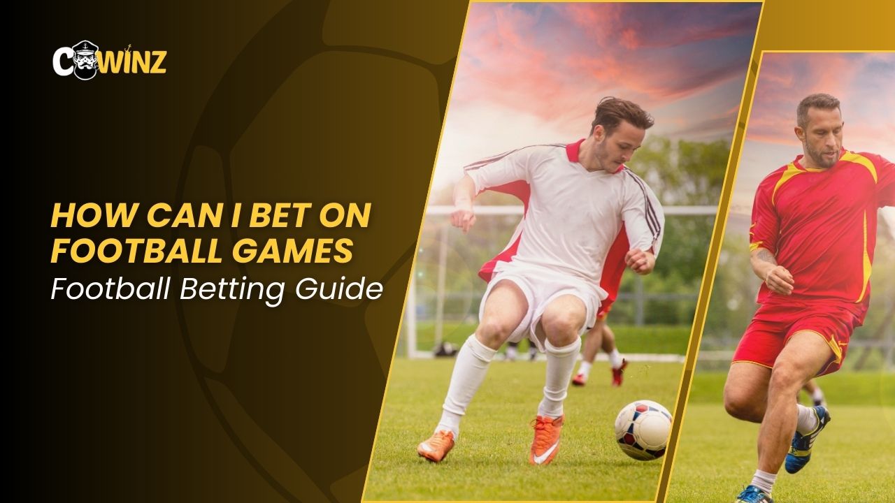 How Can I Bet on Football Games - Football Betting Guide in 2025