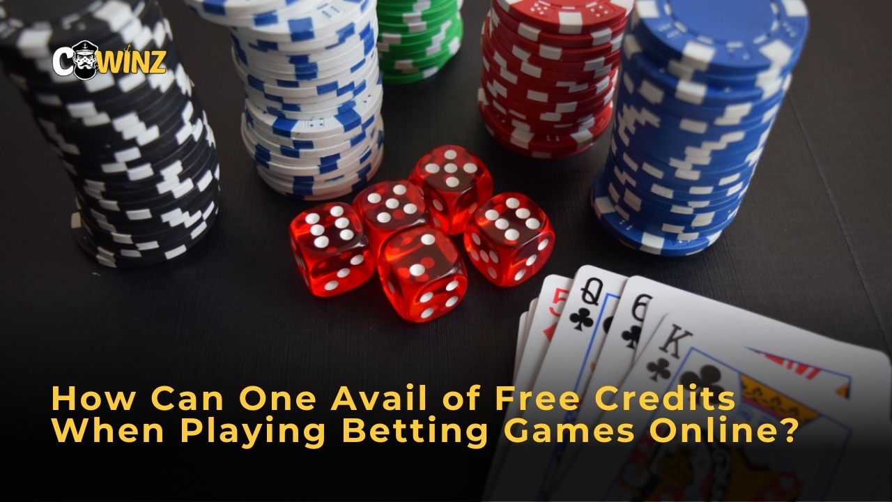 How Can One Avail of Free Credits When Playing Betting Games Online