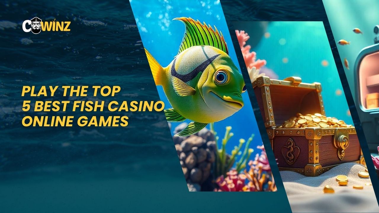 Play the Top 5 Best Fish Casino Online Games at Cwinz