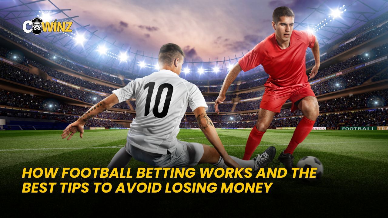 How Football Betting Works and the Best Tips to Avoid Losing Money